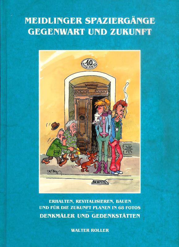 Meidlinger Spaziergänge. Gegenwart und Zukunft. Erhalten, revitalisieren, bauen und für die Zukunft planen in 68 Fotos. Denkmäler und Gedenkstätten. 1. Auflage.