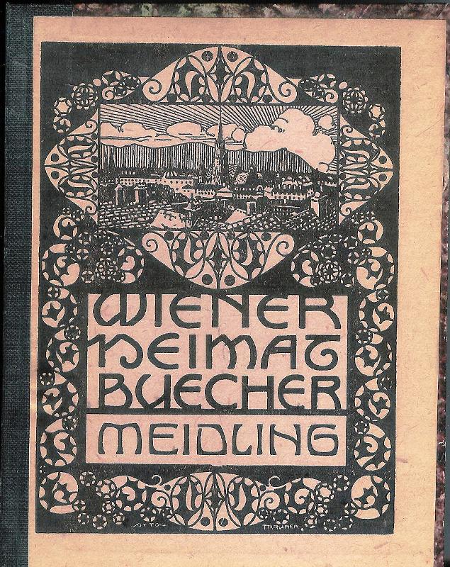 Wiener Heimatbücher. Wiens 12. Gemeindebezirk Meidling. Für Schule und Haus dargestellt.