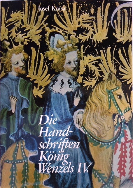 Die Handschriften König Wenzels IV. Ins Deutsche übertragen von Herta Soswinski.