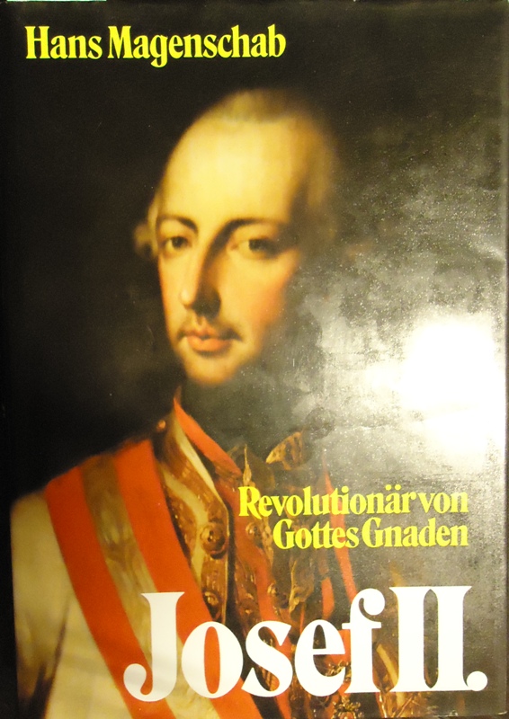 Josef II. Revolutionär von Gottes Gnaden.