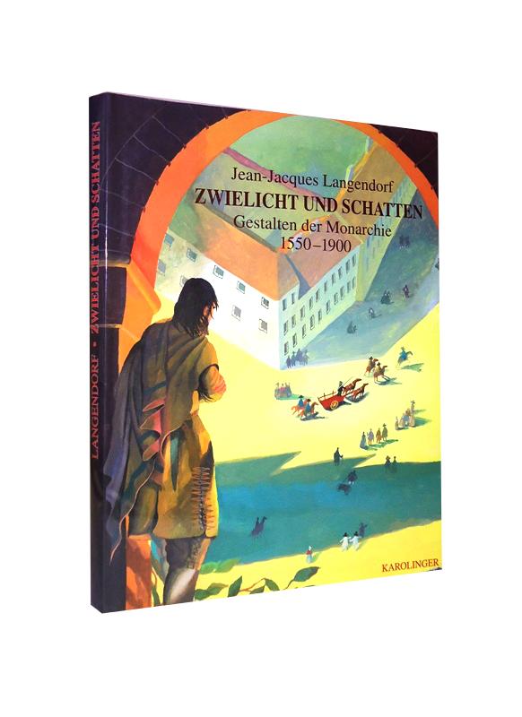 Zwielicht und Schatten. Gestalten der Monarchie 1550 - 1900. Aus dem französischen Originalmanuskript übersetzt von Cornelia Langendorf. Mit Aquarellszenen von Christoph Rodler.