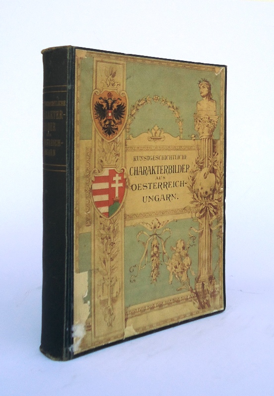 Kunstgeschichtliche Charakterbilder aus Österreich-Ungarn. Unter Mitwirkung von Moriz Hoernes, Robert Ritter von Schneider, Josef Strzygowski u.a.