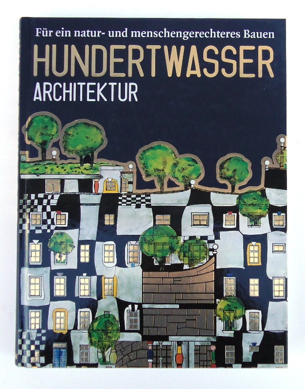 Für ein natur- und menschengerechteres Bauen: Hundertwasser Architektur.