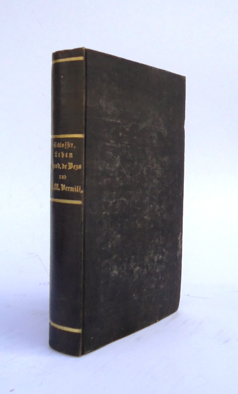 Leben des Theodor de Beza und des Peter Martyr Vermili. Ein Beytrag zur Geschichte der Zeiten der Kirchen-Reformation. Mit einem Anhang bisher ungedruckter Briefe Calvins und Beza's und andrer Urkunden ihrer Zeit.