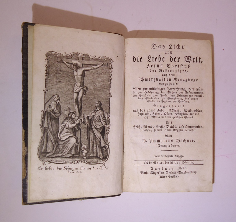 Das Licht und die Liebe der Welt, Jesus Christus der Gekreuzigte auf dem schmerzhaften Kreuzwege. Mit Früh-, Abend-, Meß-, Beicht - und Kommuniongebethen, sammt einem Register vermehrt. Neue verbess. Aufl.