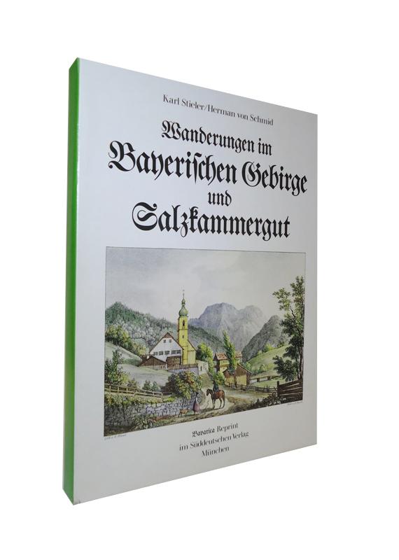 Wanderungen im bayerischen Gebirge und Salzkammergut. Bavarica Reprint [d. 2. Aufl. Stuttgart, Kröner, 1872].