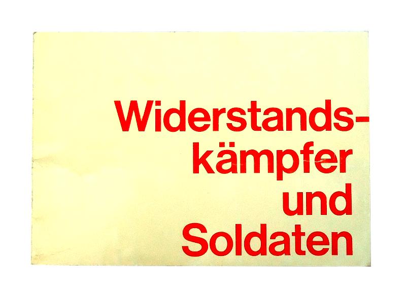 Widerstandskämpfer und Soldaten. 25. Jahre nach dem Ausbruch des Hitler-Krieges hrsg. von der Österreichischen Widerstandsbewegung.