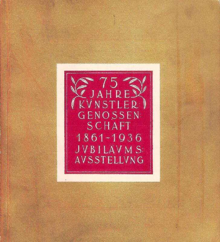 Jubiläumsausstellung und 49. Ausstellung der Aquarellistenvereinigung der Genossenschaft der Bildenen Künste Wien. Veranstaltet von der Genossenschaft der Bildenden Künstler Wiens anlässlich ihres 75jährigen Bestandes (1861-1936) im Künstlerhaus Wien.