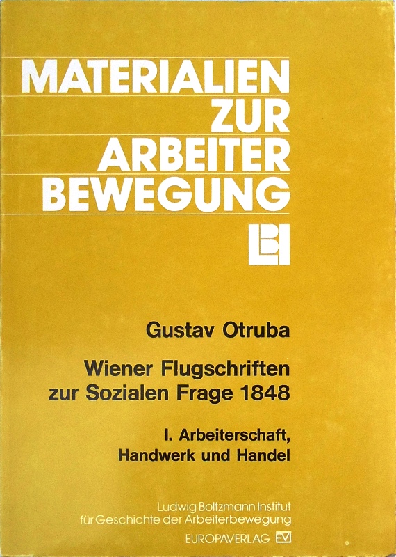 Wiener Flugschriften zur Sozialen Frage 1848. Band 1: Arbeiterschaft, Handwerk und Handel.