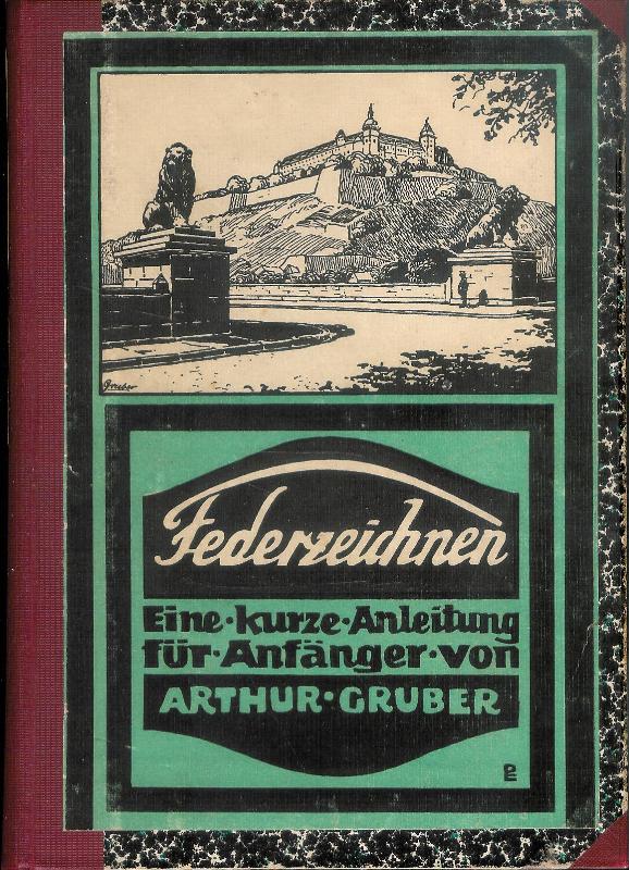 Federzeichnen. Eine leichtfaßliche Anleitung für Anfänger und Dilettanten.