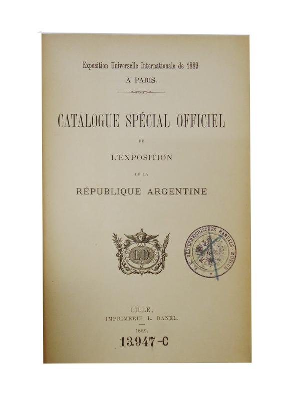 Exposition Universelle Internationale de 1889 a Paris: Catalogue Special Officiel de l'Exposition de la Republique Argentine.