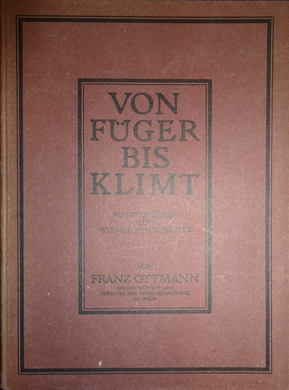 Von Füger bis Klimt. Die Malerei des XIX. Jahrhunderts in Meisterwerken aus Wiener Privatbesitz.