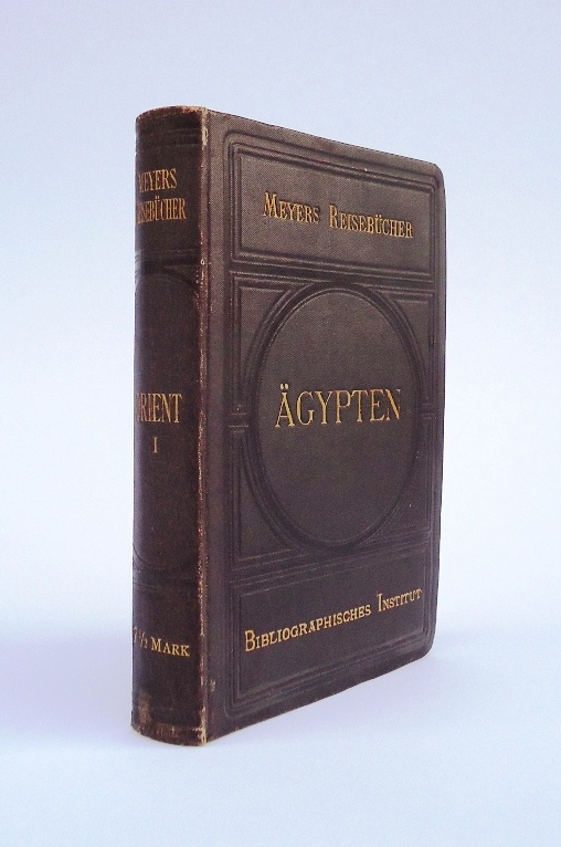 Der Orient. Hauptrouten durch Ägypten, Palästina, Syrien, Türkei, Griechenland. Erster Band: Ägypten.