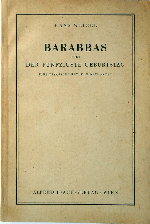 Barabbas oder Der fünfzigste Geburtstag. Eine tragische Revue in drei Akten.