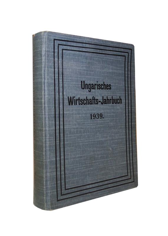 Ungarisches Wirtschafts-Jahrbuch. XV. Jahrgang 1939.