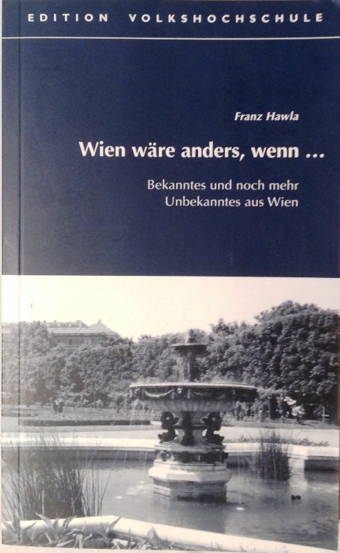 Wien wäre anders, wenn... Bekanntes und noch mehr Unbekanntes aus Wien. 2. verb. Aufl.