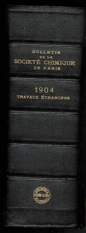 Bulletin de la Société Chimique de Paris. Comprenant le Procès-Verbal des Séances, les Mémoires présentés à la Société. L'Analyse des Travaux de Chimie Pure et Appliquée publiés en France et à l'Étranger. Année 1904. 3e Série. Tome 31 et 32.
