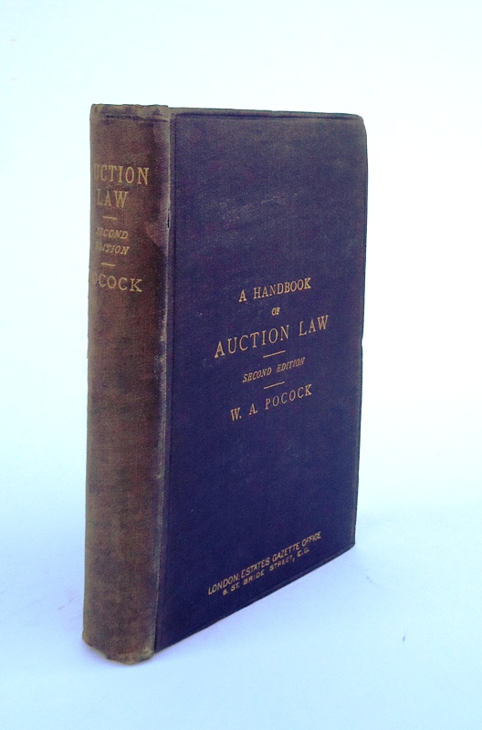 A Handbook of Auction Law with an Appendix. Containing Acts of Parliament referring to Auctioneers. The Merchandise Marks Act 1887; Distress Amendment Acts, 1888 and 1895; Factors Act, 1889; Sale of Goods Act, 1893, &c; also Precedents and Forms (...)