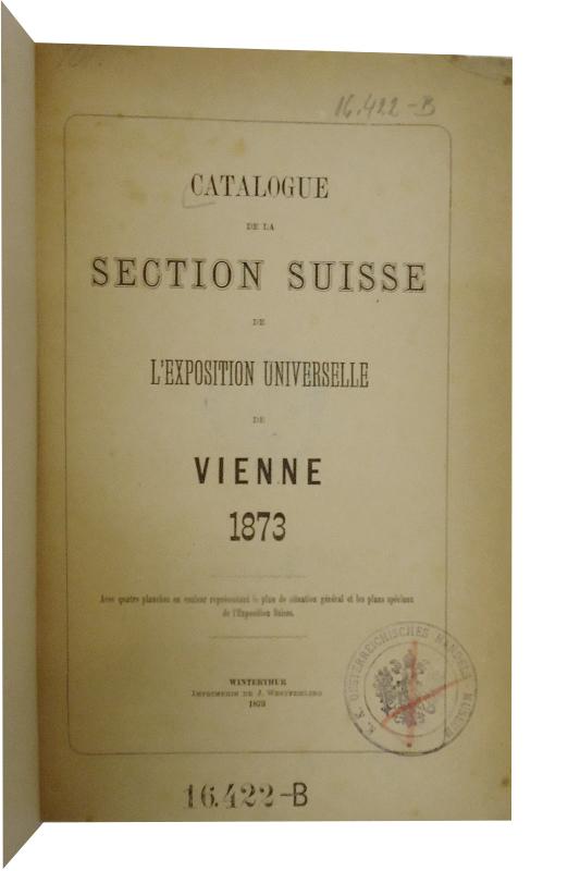 Catalogue de la Section Suisse de l'Exposition Universelle de Vienne 1873.