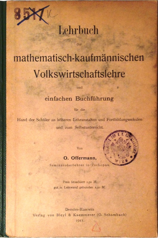 Lehrbuch der mathematisch-kaufmännischen Volkswirtschaftslehre und einfachen Buchführung für die Hand der Schüler an höheren Lehranstalten und Fortbildungsschulen und zum Selbstunterricht.