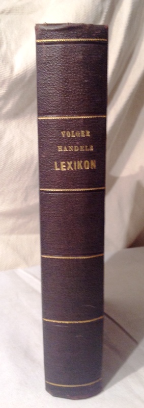 Lexikon der gesamten Handelswissenschaften. Ein Nachschlagebuch für alle Fragen aus dem Gebiete des kaufmännischen Lebens für Industrielle, Kaufleute, Gewerbetreibende, Handelslehrer, Handelsrichter (...)