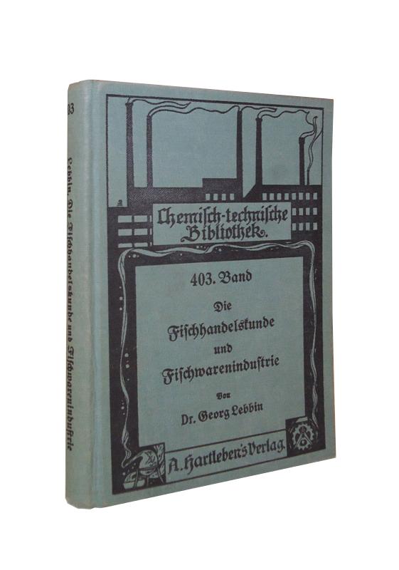 Fischhandelskunde und Fischwarenindustrie. Ein Hand-, Lehr- und Nachschlagebuch für Fischhändler, Fischwarenfabrikanten, Feinkosthändler, Tierärzte, Nahrungsmittelchemiker, Ärzte und Beamte.