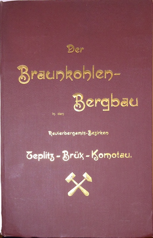 Der Braunkohlen-Bergbau in den Revierbergamts-Bezirken Teplitz, Brüx und Komotau. Festschrift dem Allgemeinen Bergmannstage in Teplitz gewidmet von dem Vereine für die bergbaulichen Interessen im nordwestlichen Böhmen.