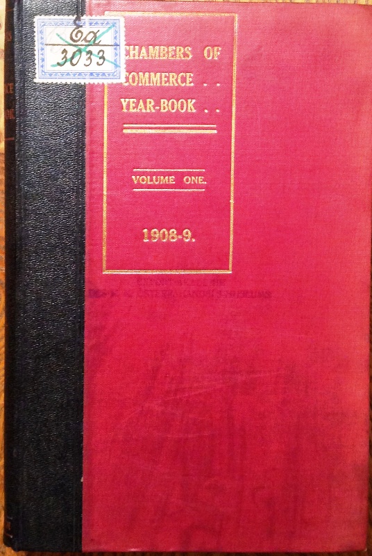 The Chambers of Commerce Year-Book. A Directory of Places in the United Kingdom, where they are instituted and a Record of their Aims and ork. Supplemented by Specially Contributed Articles and other Information. Vol. 1. January, 1908 to January, 1909.