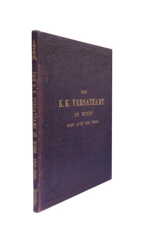 Das k.k. Versatzamt in Wien von 1707 bis 1900.