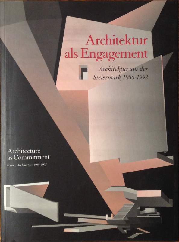 Architektur als Engagement. Architektur aus der Steiermark 1986-1992. / Architecture as Commitment. Styrian Architecture 1986-1992.