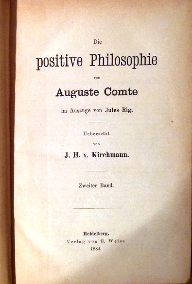 Die positive Philosophie von Auguste Comte im Auszuge von Jules Rig. Uebersetzt von J. H. von Kirchmann. Zweiter Band (von 2).