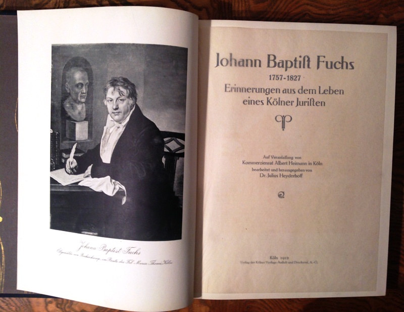 Johann Baptist Fuchs 1757-1827. Erinnerungen aus dem Leben eines Kölner Juristen. Auf Veranlassung von Kommerzienrat Albert Heimann in Köln bearbeitet und herausgegeben von Dr. Julius Heyderhoff.