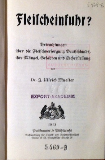 Fleischeinfuhr? Betrachtungen über die Fleischversorgung Deutschlands, ihre Mängel, Gefahren und Sicherstellung.