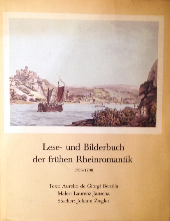 Lese- und Bilderbuch der frühen Rheinromantik 1796/1798.