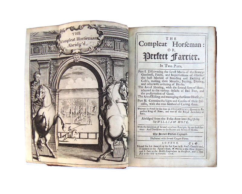 The Compleat Horseman: or, Perfect Farrier. In Two Parts. Abridged from the Folio done into English by William Hope. With the Addition of several excellent Receipts, by our best Farriers: And Directions to the Buyers and Sellers of Horses. 2nd Edition.