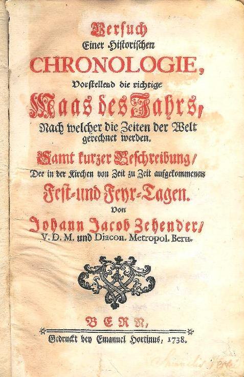 Versuch einer historischen Chronologie, vorstellend die richtige Maas des Jahrs, nach welcher die Zeiten der Welt gerechnet werden. Samt kurzer Beschreibung der in den Kirchen von Zeit zu Zeit aufgekommenen Fest- und Feyr-Tagen.