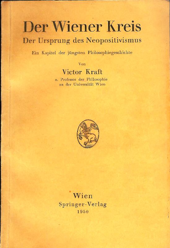 Der Wiener Kreis. Der Ursprung des Neopositivismus. Ein Kapitel der jüngsten Philosophiegeschichte.