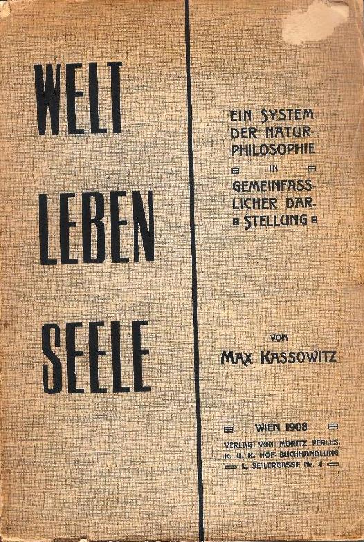 Welt-Leben-Seele. Ein System der Naturphilosophie in gemeinfasslicher Darstellung.