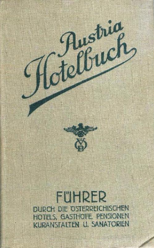 Austria-Hotelbuch. Führer durch österreichische Hotels, Gasthöfe (Gaststätten), Pensionen, Sanatorien, Kuranstalten, Erholungsheime usw.