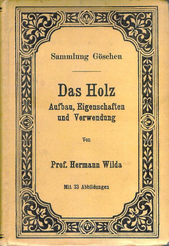 Das Holz. Aufbau, Eigenschaft und Verwendung.