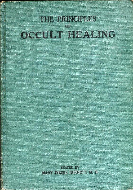 The principles of occult healing. A working Hyothesis which includes all cures. Studies by a group of theosophical students. Second edition.