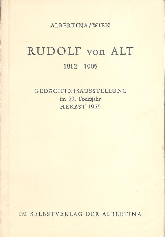 Rudolf von Alt 1812-1905. Gedächtnisausstellung im 50. Todesjahr. Herbst 1955.