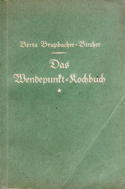 Das Wendepunkt-Kochbuch. Illustrierte Ausgabe. 580 fleischlose Rezepte und 420 Speisezettel. 10. Auflage.