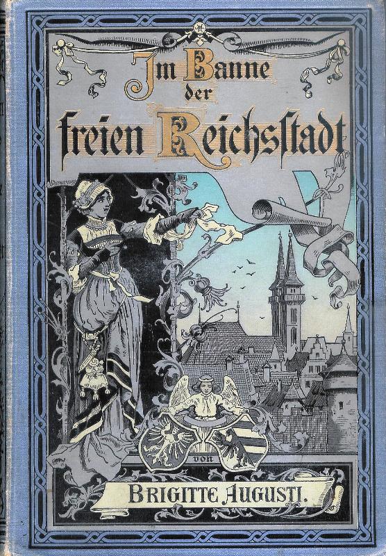 Im Banne der freien Reichsstadt. Kulturgeschichtliche Erzählung aus dem fünfzehnten Jahrhundert. Für das reifere Mädchenalter. 2. Auflage.