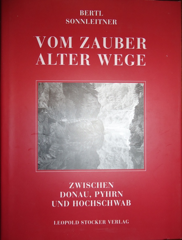 Vom Zeuber alter Wege. Zwischen Donau, Pyhrn und Hochschwab.
