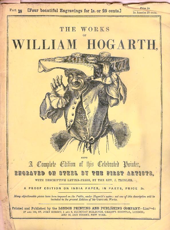 The Works of William Hoghart. Part. 18 with 4 Engravings. A proof Edition on India Paper, in Parts.