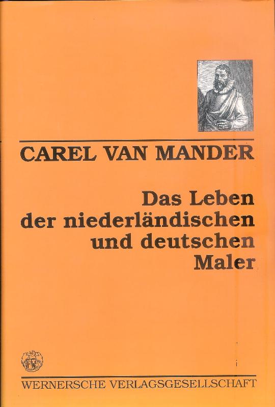 Das Leben der niederländischen und deutschen Maler. (von 1400 bis ca. 1615). Übersetzung nach der Ausgabe von 1617 und Anmerkungen von Hans Floerke.