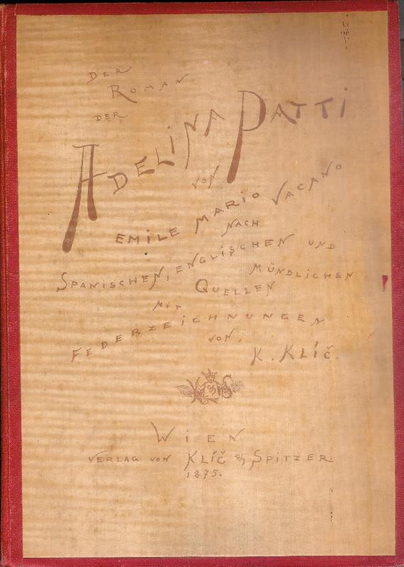 Der Roman der Adelina Patti. Nach spanischen, englischen und mündlichen Quellen. Mit Federzeichnungen von Karl Klic.