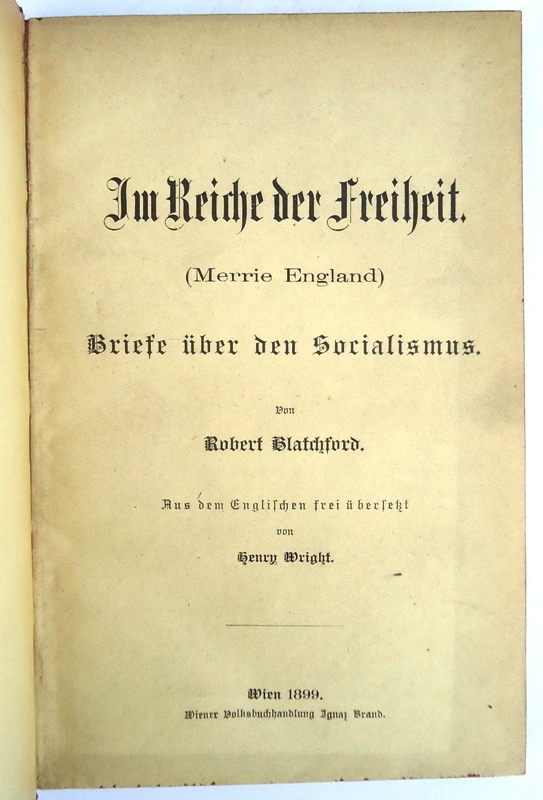 Im Reiche der Freiheit. (Merrie England). Briefe über den Socialismus. Aus dem Englischen frei übersetzt von Henry Wright.