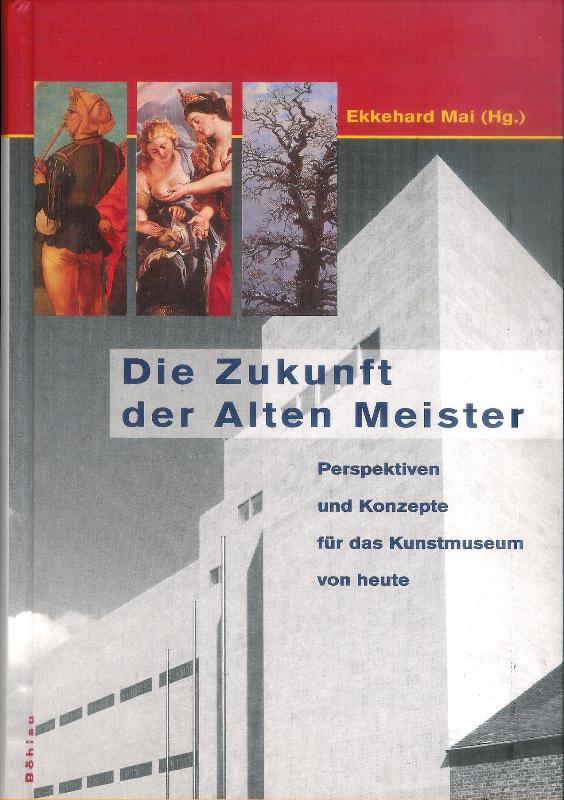Die Zukunft der alten Meister. Perspektiven und Konzepte für das Kunstmuseum von heute.